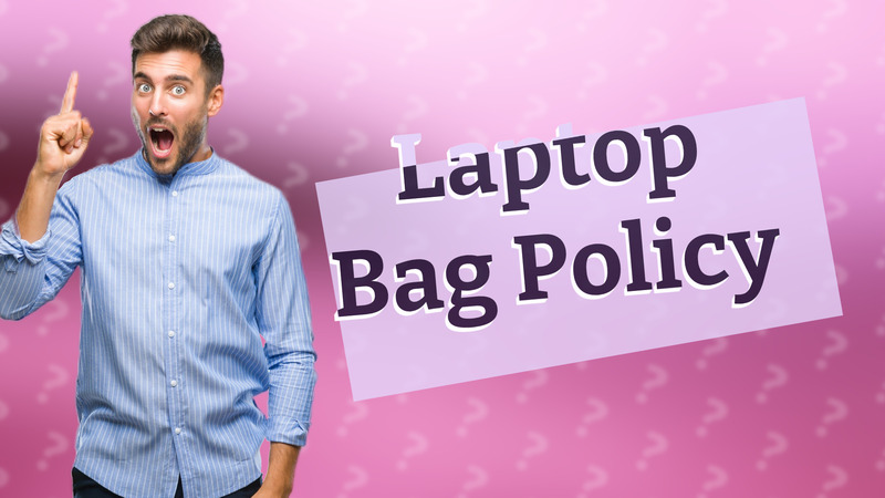 Laptop Bag Policy