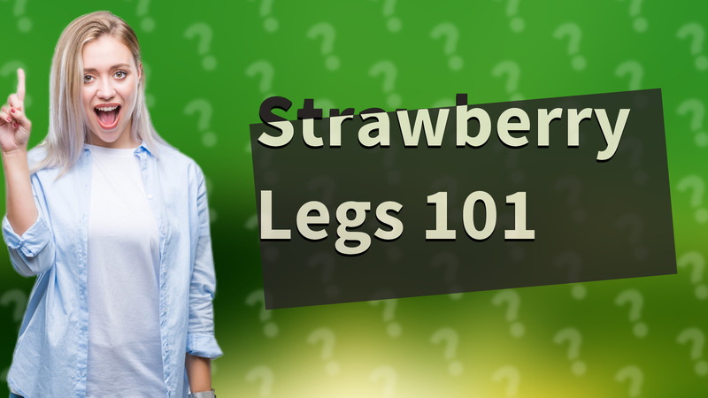 Strawberry Legs 101