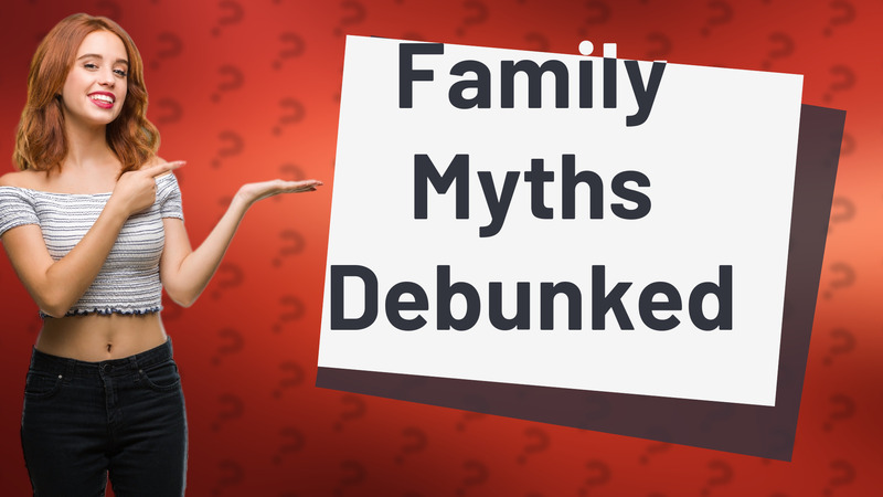 Family Myths Debunked
