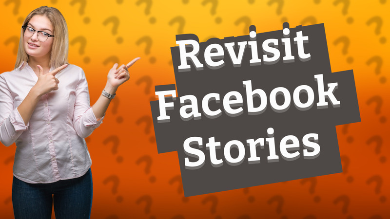 Revisit Facebook Stories