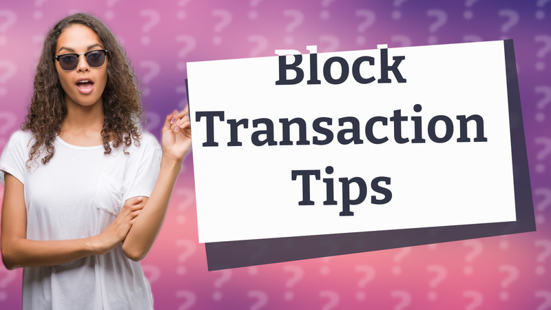 Block Transaction Tips