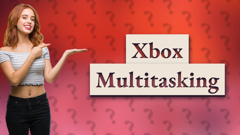 Xbox Multitasking