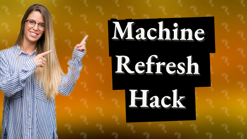 Machine Refresh Hack
