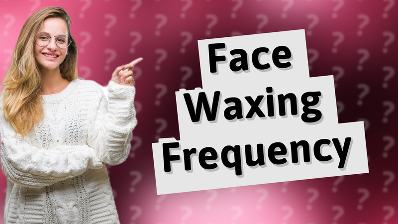 Face Waxing Frequency
