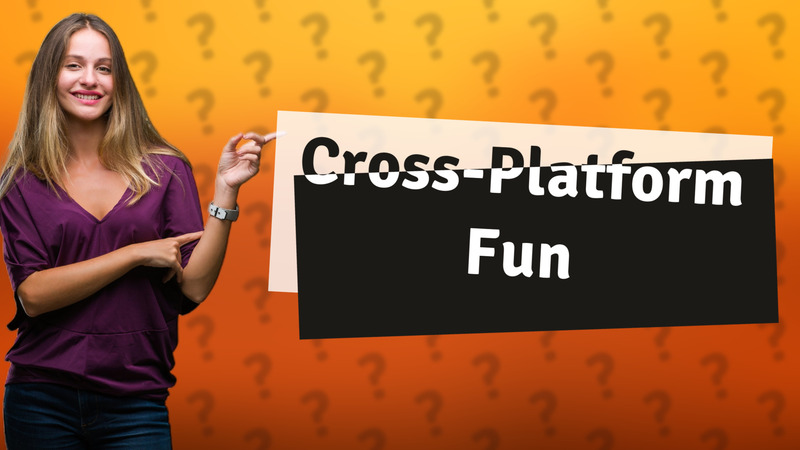Cross-Platform Fun