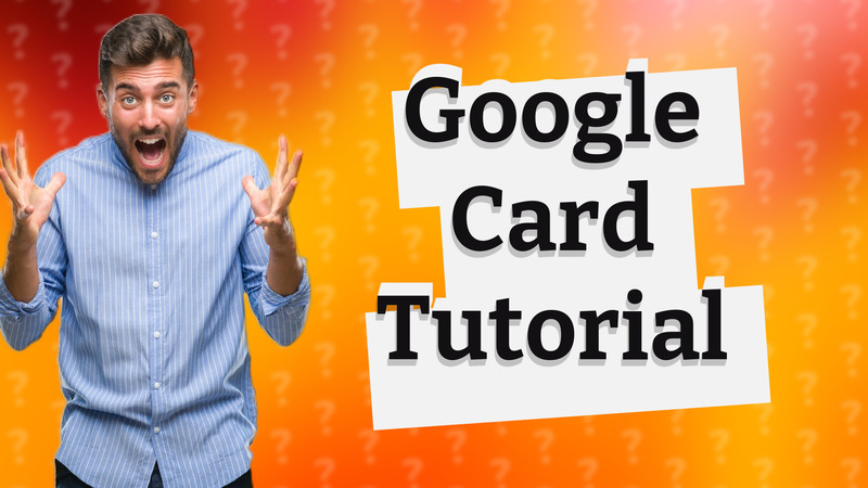 Google Card Tutorial