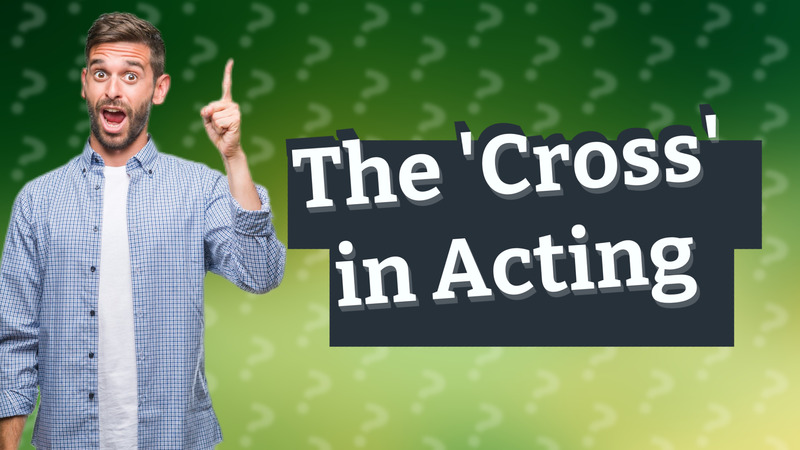 The 'Cross' in Acting