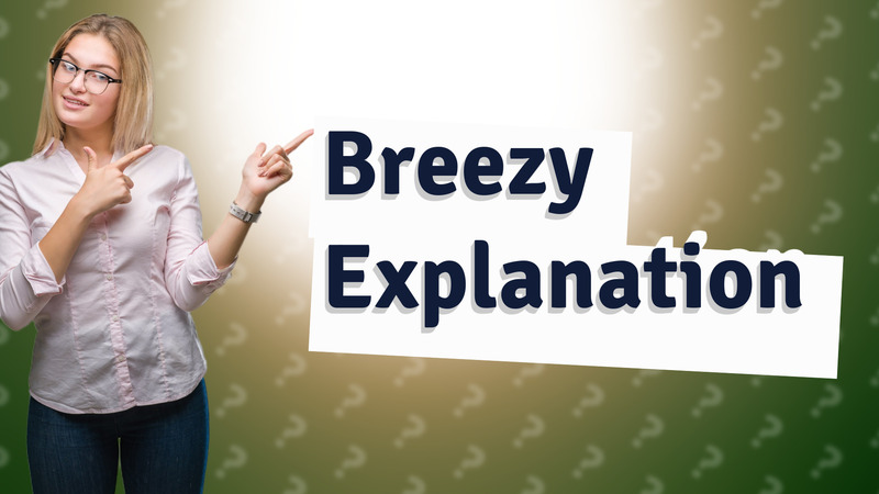 Breezy Explanation