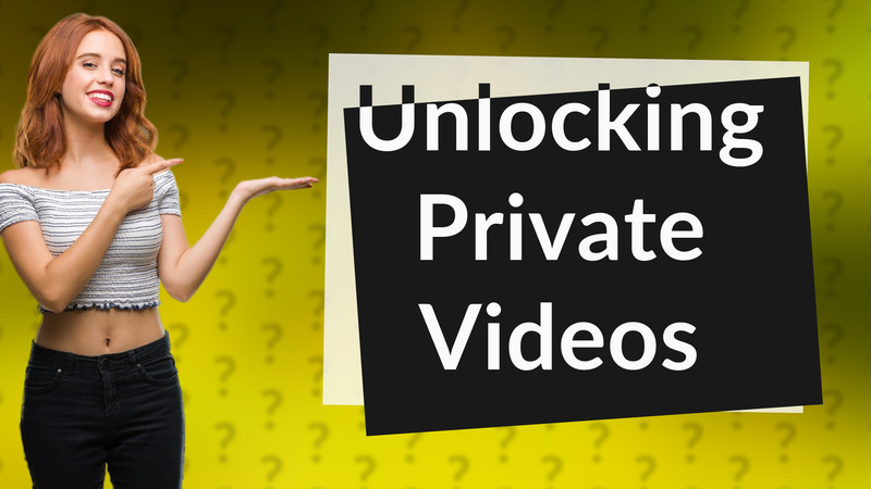 Unlocking Private Videos