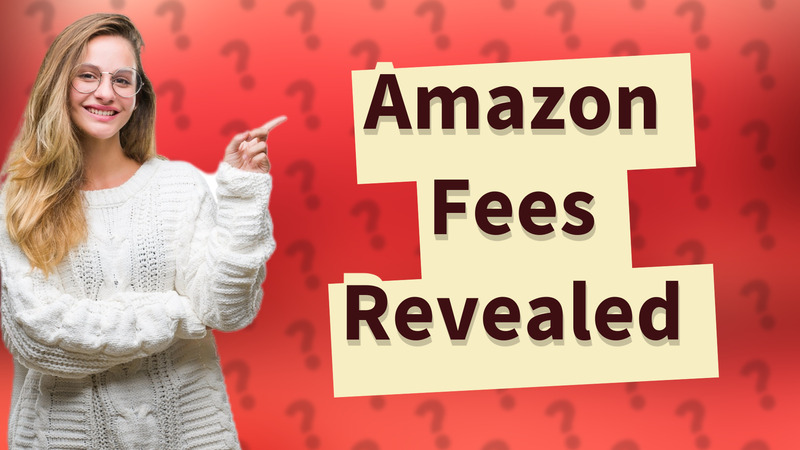 Amazon Fees Revealed