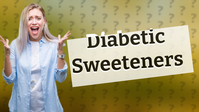 Diabetic Sweeteners