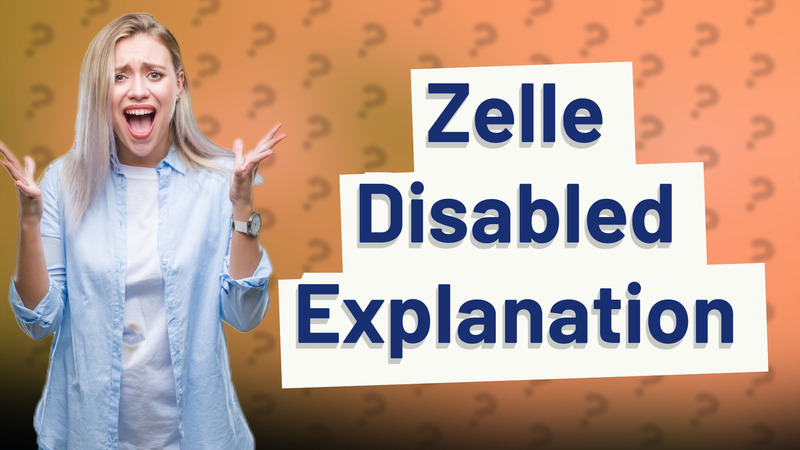Zelle Disabled Explanation