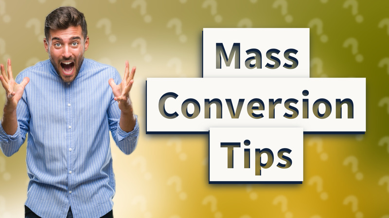 Mass Conversion Tips