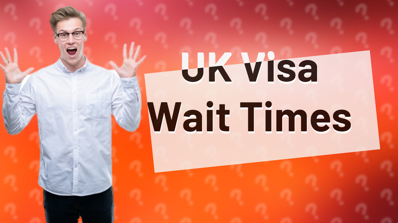 UK Visa Wait Times
