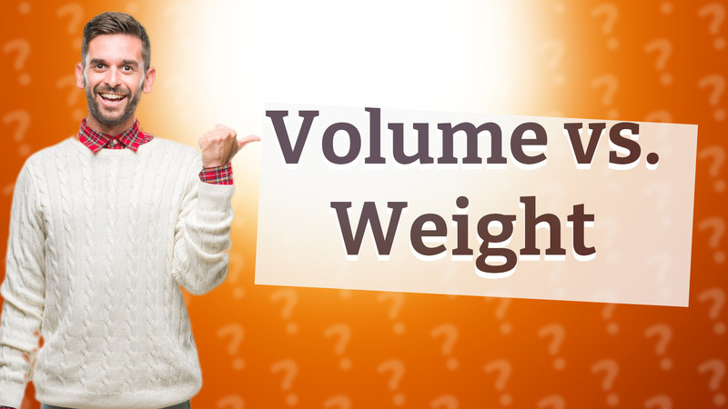 Volume vs. Weight