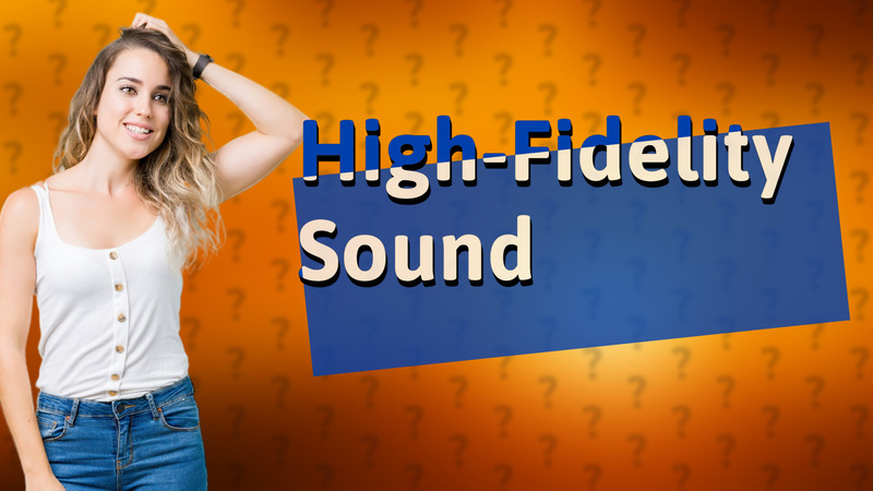 High-Fidelity Sound