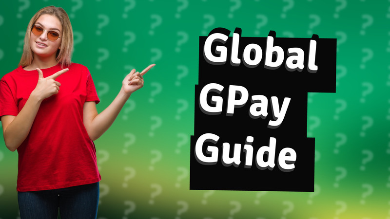Global GPay Guide