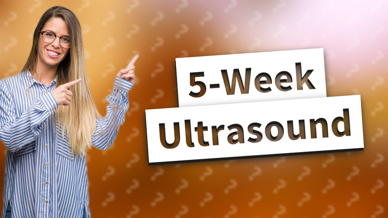 5-Week Ultrasound