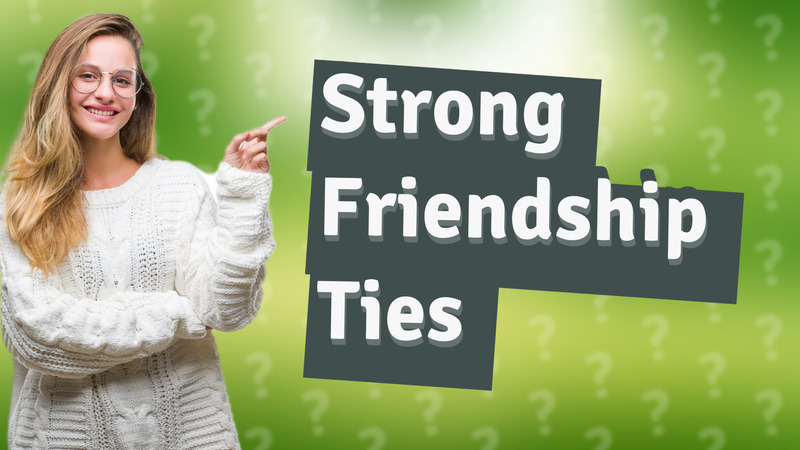 Strong Friendship Ties