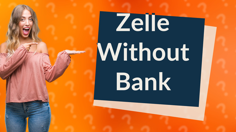 Zelle Without Bank