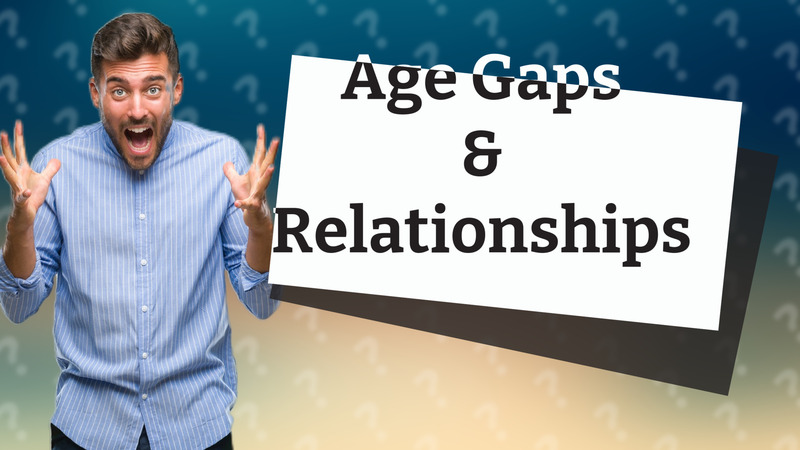Age Gaps & Relationships