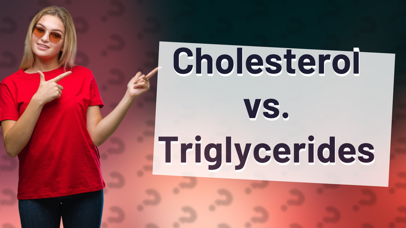Cholesterol vs. Triglycerides