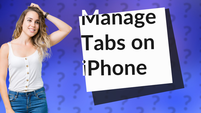 Manage Tabs on iPhone