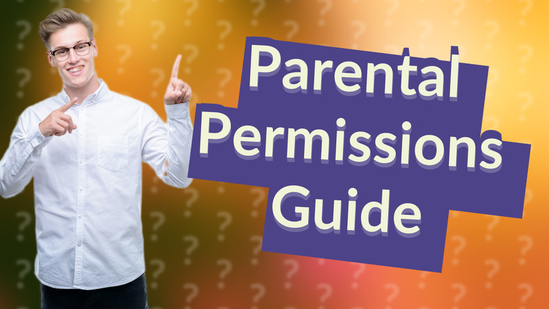 Parental Permissions Guide