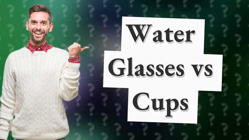Water Glasses vs Cups