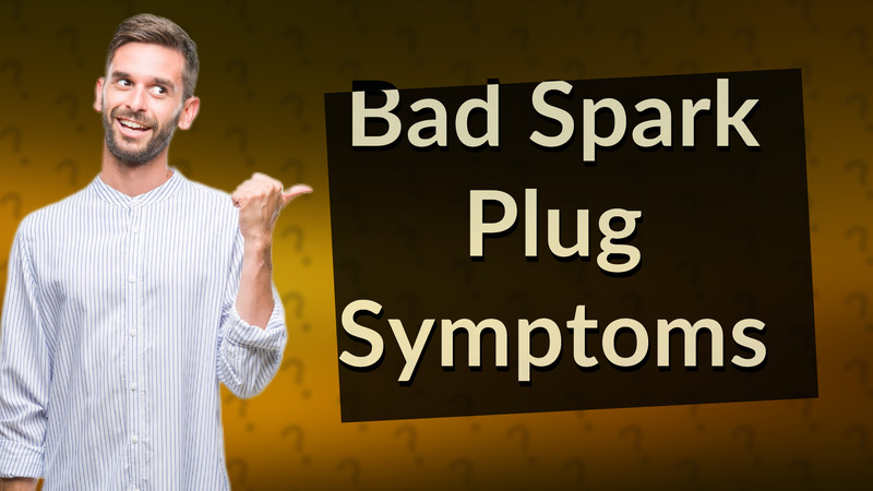 Bad Spark Plug Symptoms