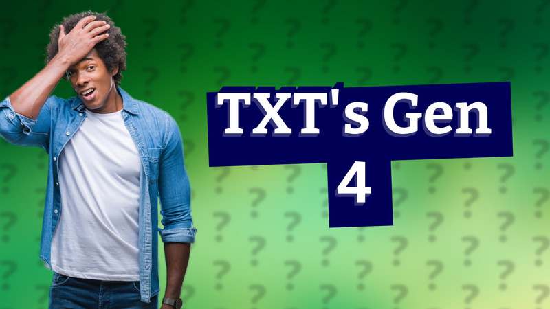 TXT's Gen 4