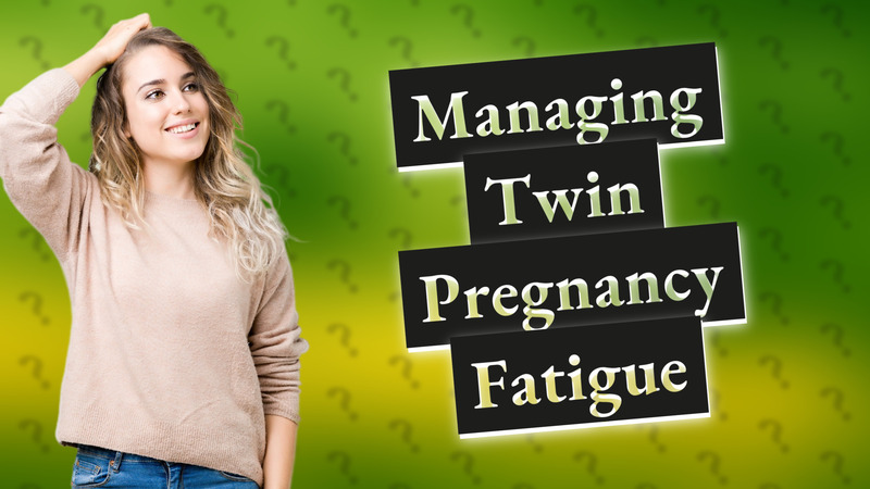 Managing Twin Pregnancy Fatigue