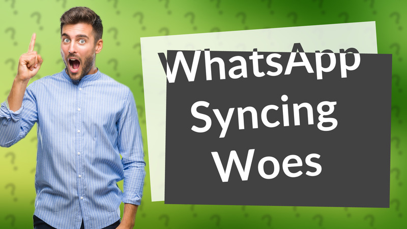 WhatsApp Syncing Woes