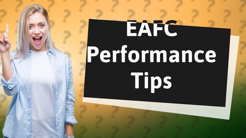 EAFC Performance Tips
