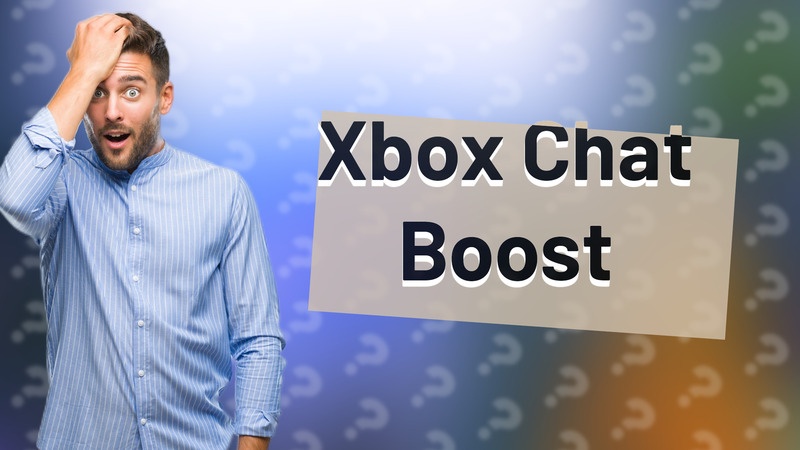 Xbox Chat Boost