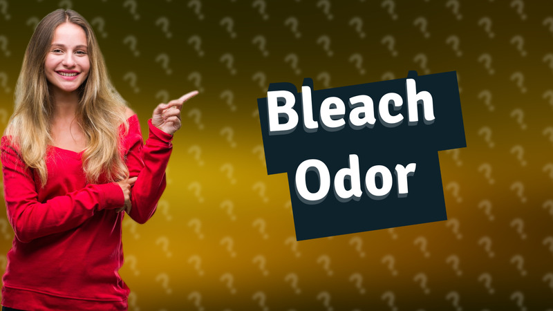 Bleach Odor