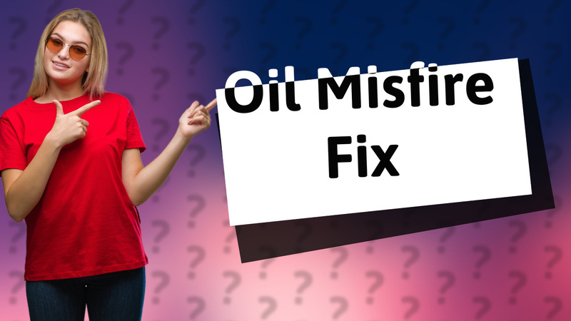 Oil Misfire Fix