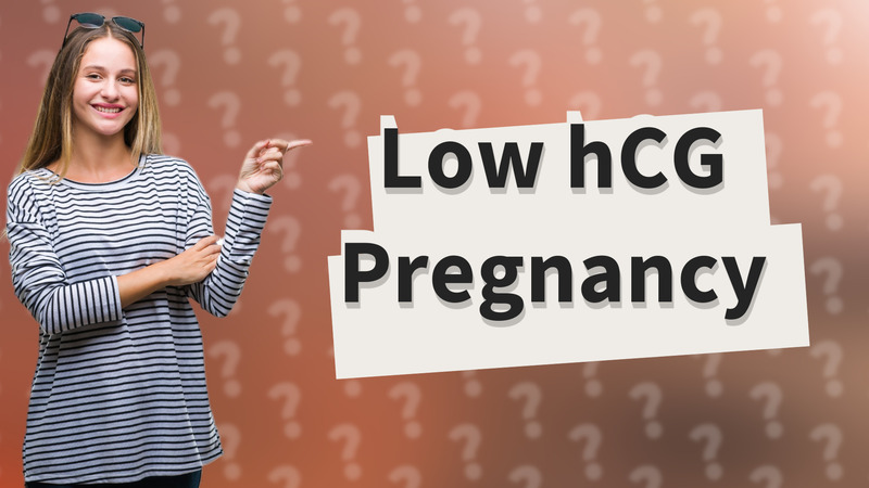 Low hCG Pregnancy