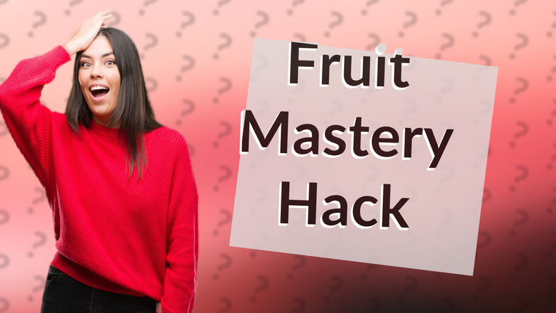 Fruit Mastery Hack