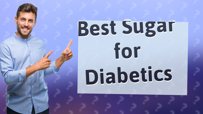 Best Sugar for Diabetics