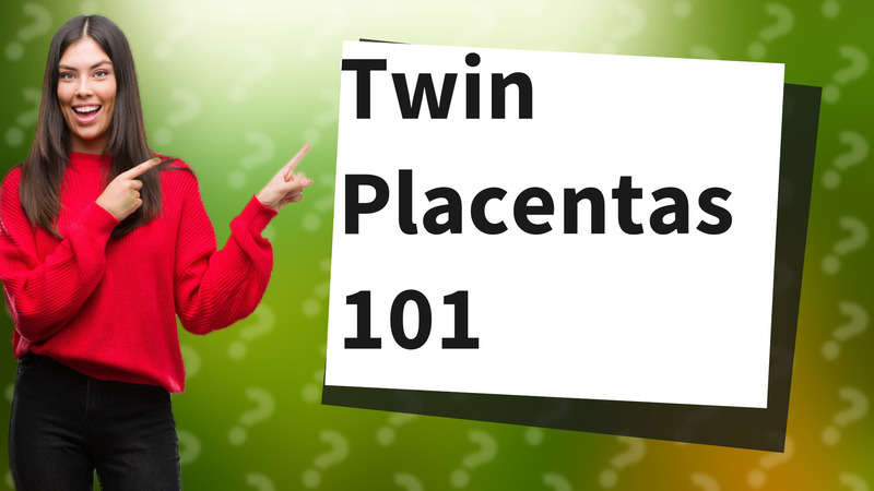 Twin Placentas 101