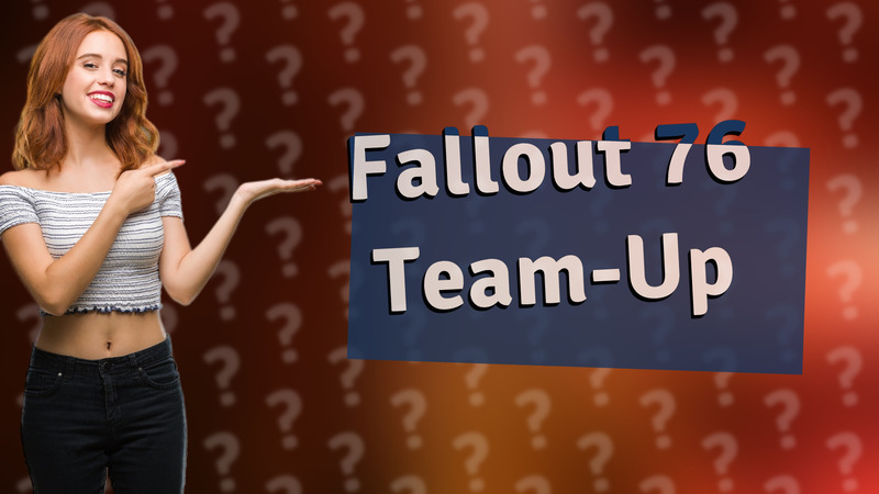 Fallout 76 Team-Up