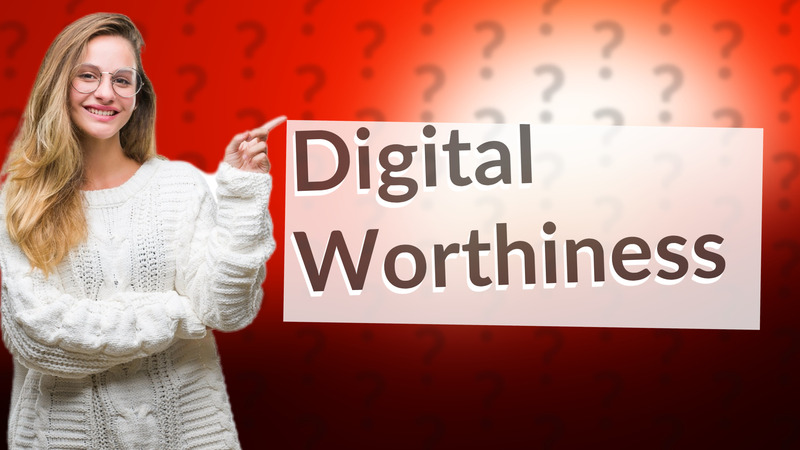 Digital Worthiness
