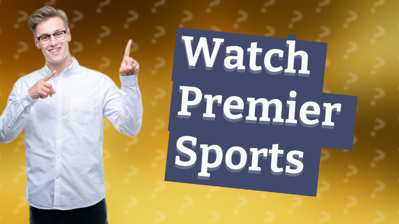 Watch Premier Sports