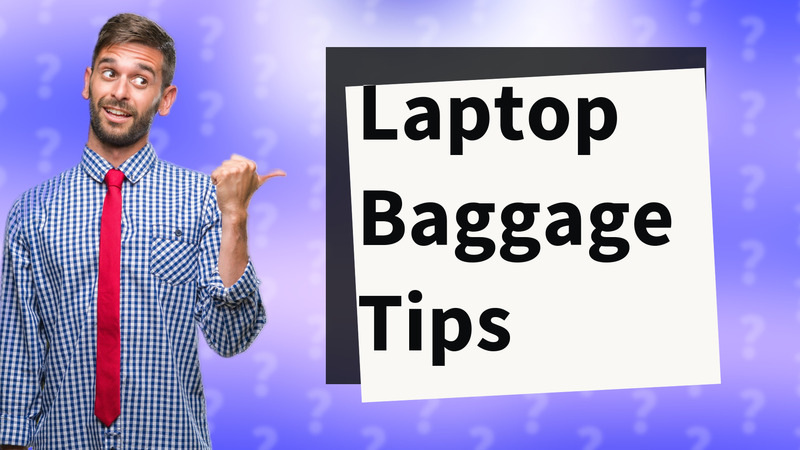 Laptop Baggage Tips
