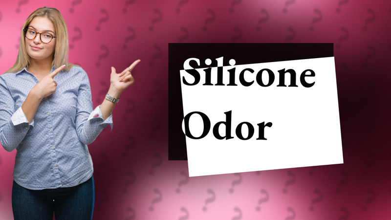 Silicone Odor