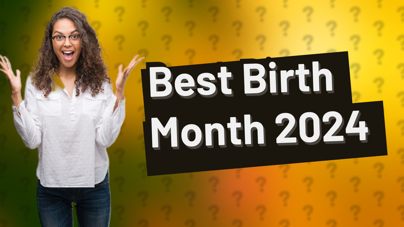 Best Birth Month 2024