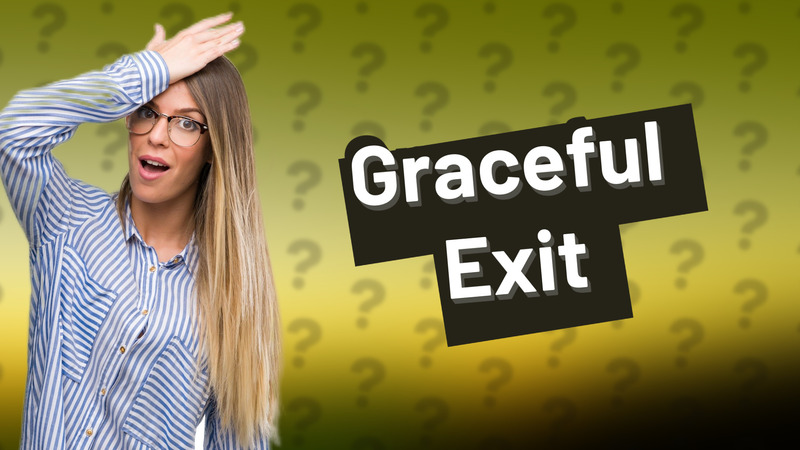Graceful Exit