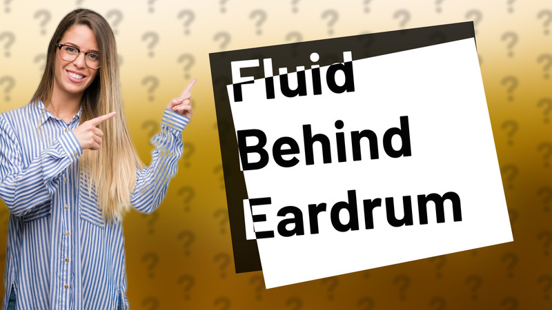 Fluid Behind Eardrum