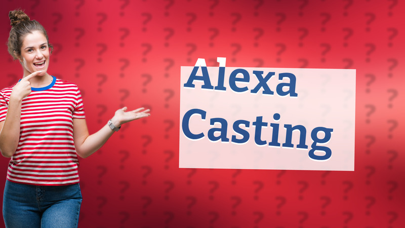 Alexa Casting